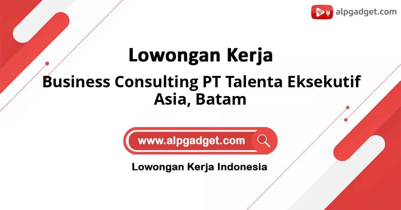 Lowongan Kerja Business Consulting PT Talenta Eksekutif Asia di Batam