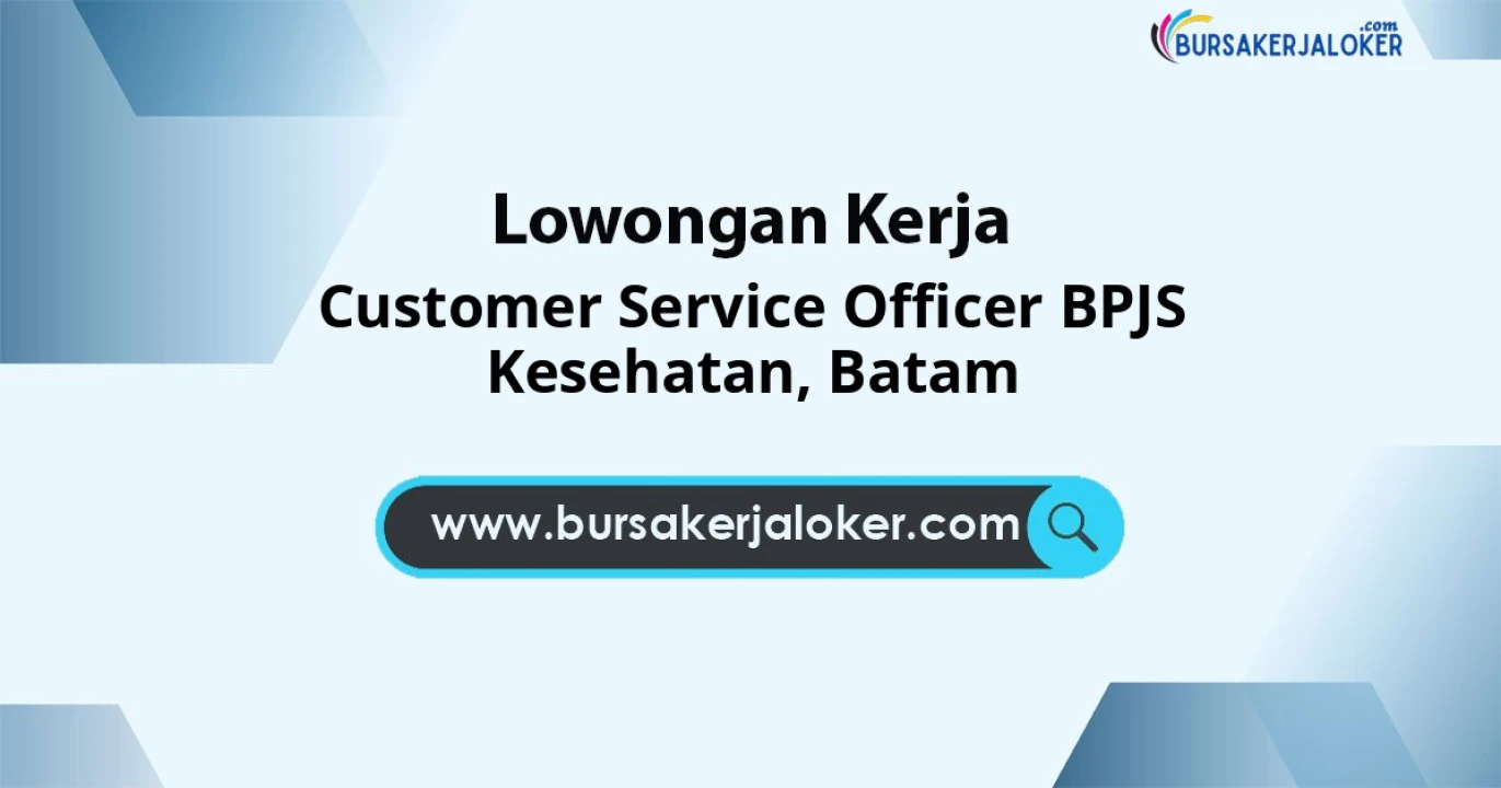 Lowongan Kerja Customer SERVICE OFFICER BPJS KESEHATAN di Batam