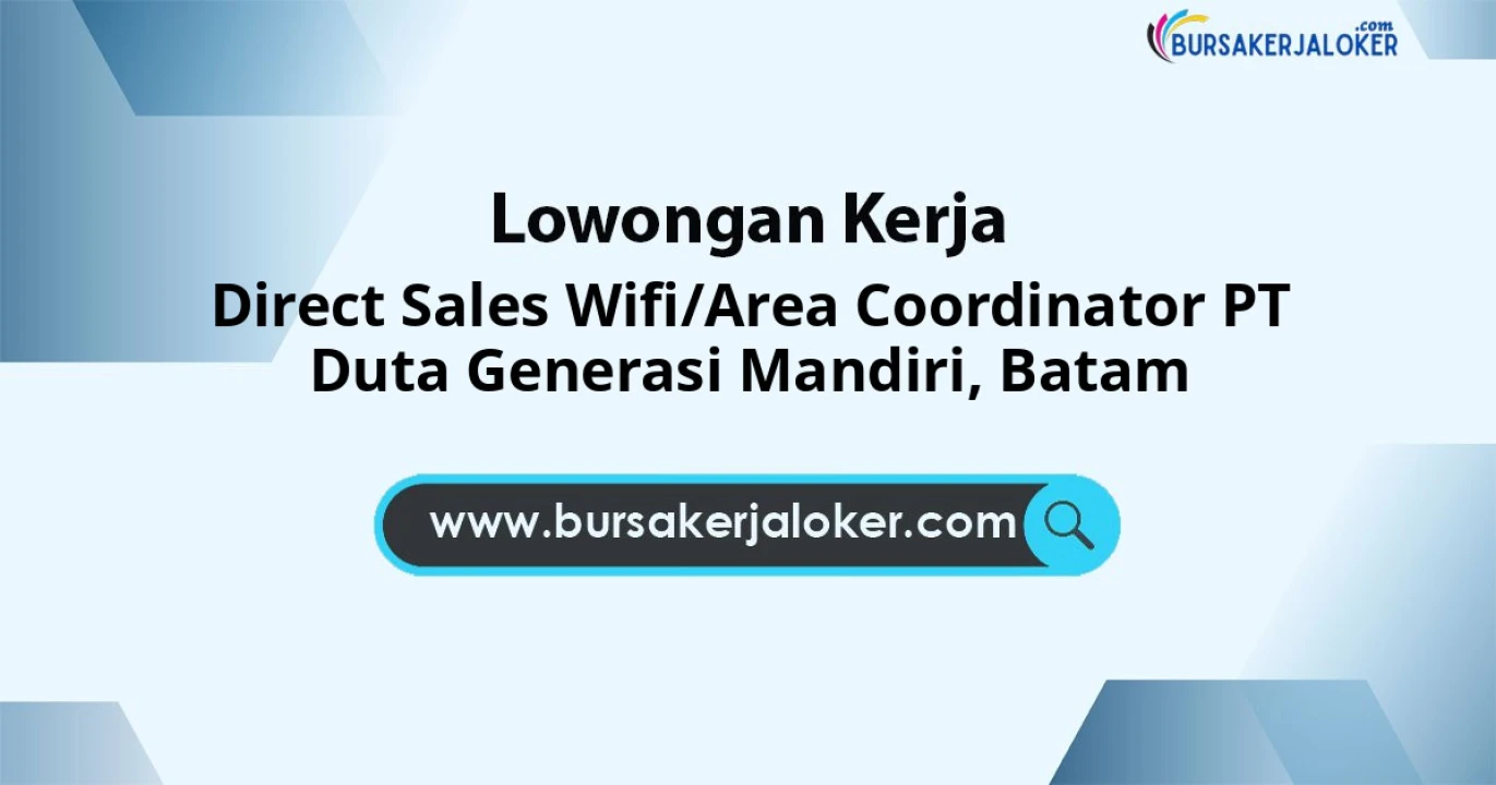 Lowongan Kerja Direct Sales Wifi/Area Coordinator PT Duta Generasi Mandiri di Batam
