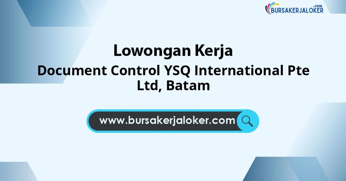 Lowongan Kerja Document CONTROL YSQ INTERNATIONAL PTE LTD di Batam