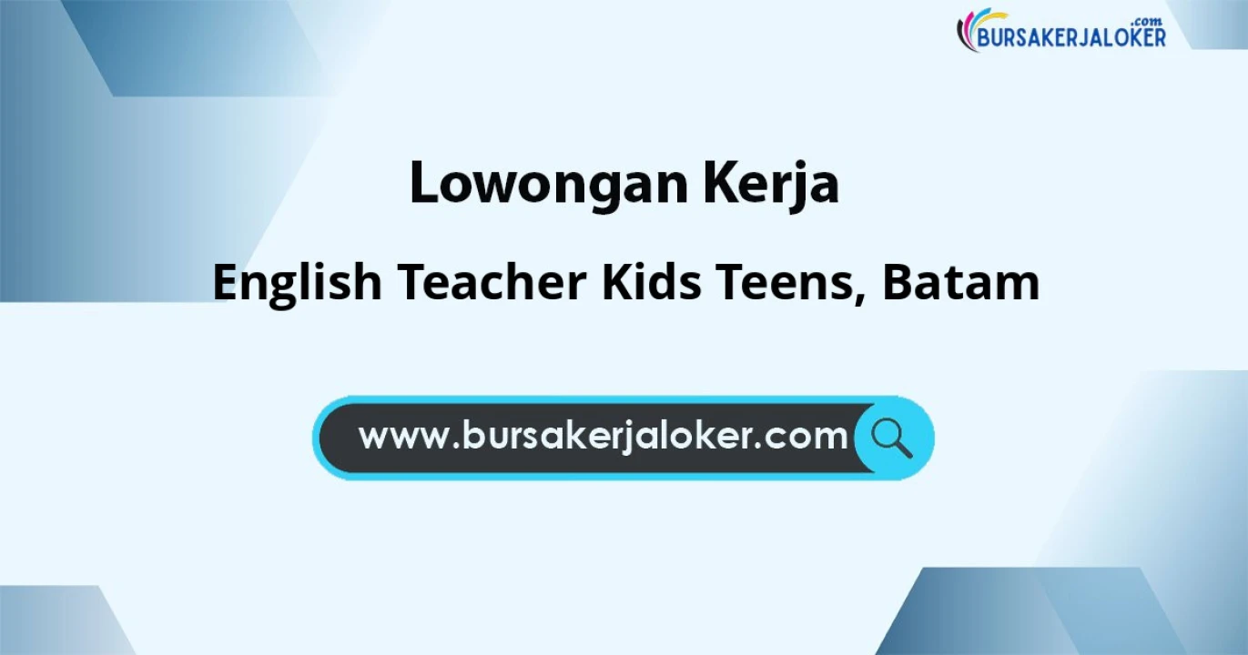 Lowongan Kerja English TEACHER KIDS TEENS di Batam