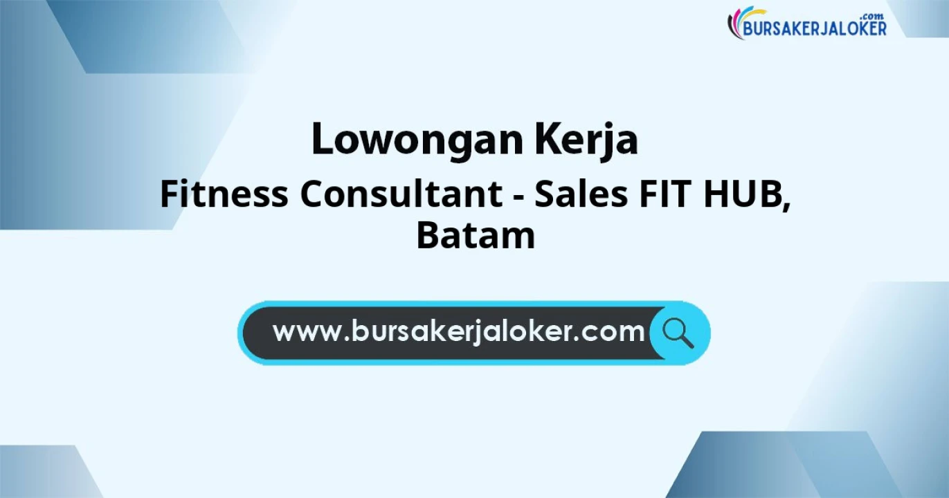 Lowongan Kerja Fitness Consultant – SALES FIT HUB di Batam
