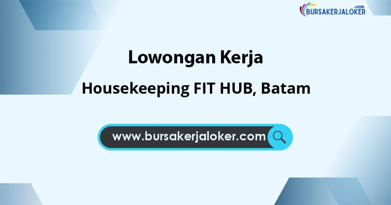 Lowongan Kerja Housekeeping FIT HUB di Batam