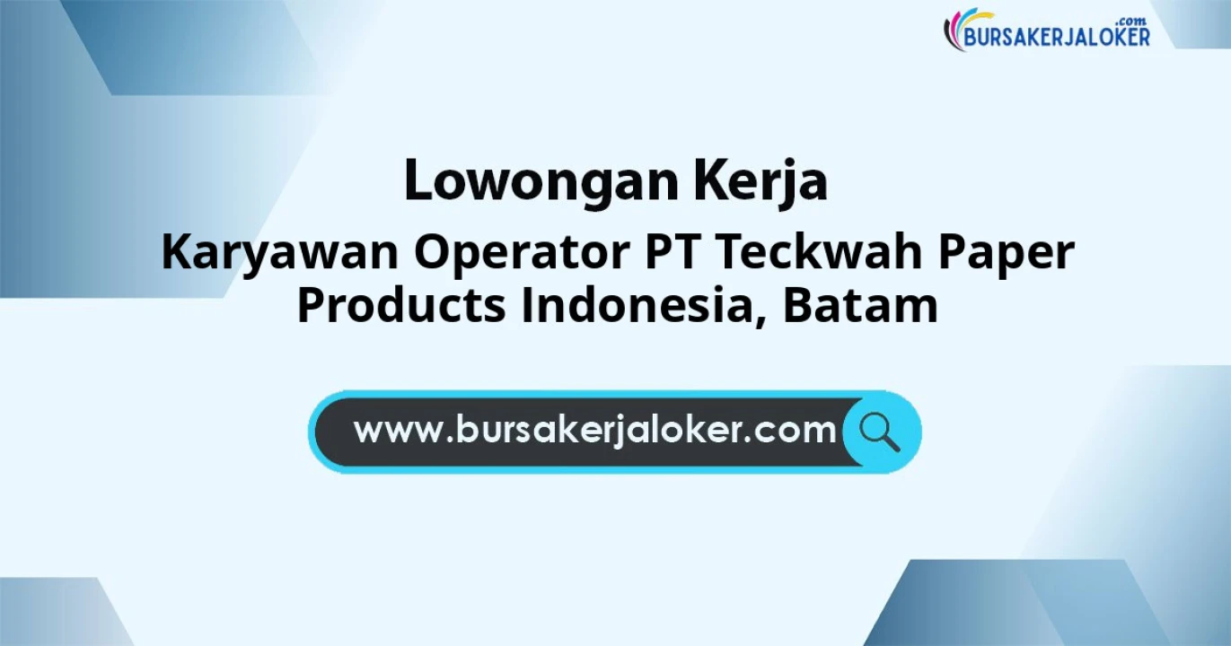 Lowongan Kerja Karyawan Operator PT Teckwah Paper Products Indonesia di Batam