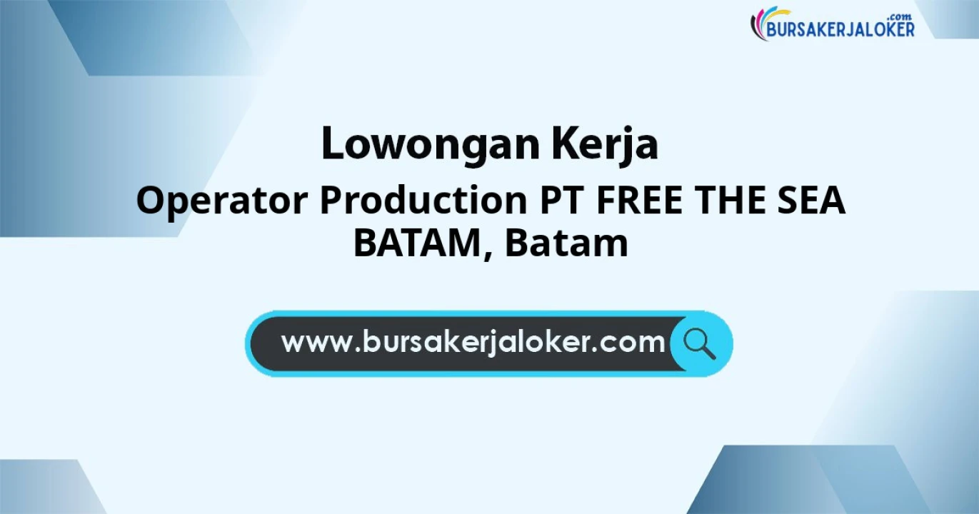Lowongan Kerja Operator Production PT FREE THE SEA BATAM di Batam