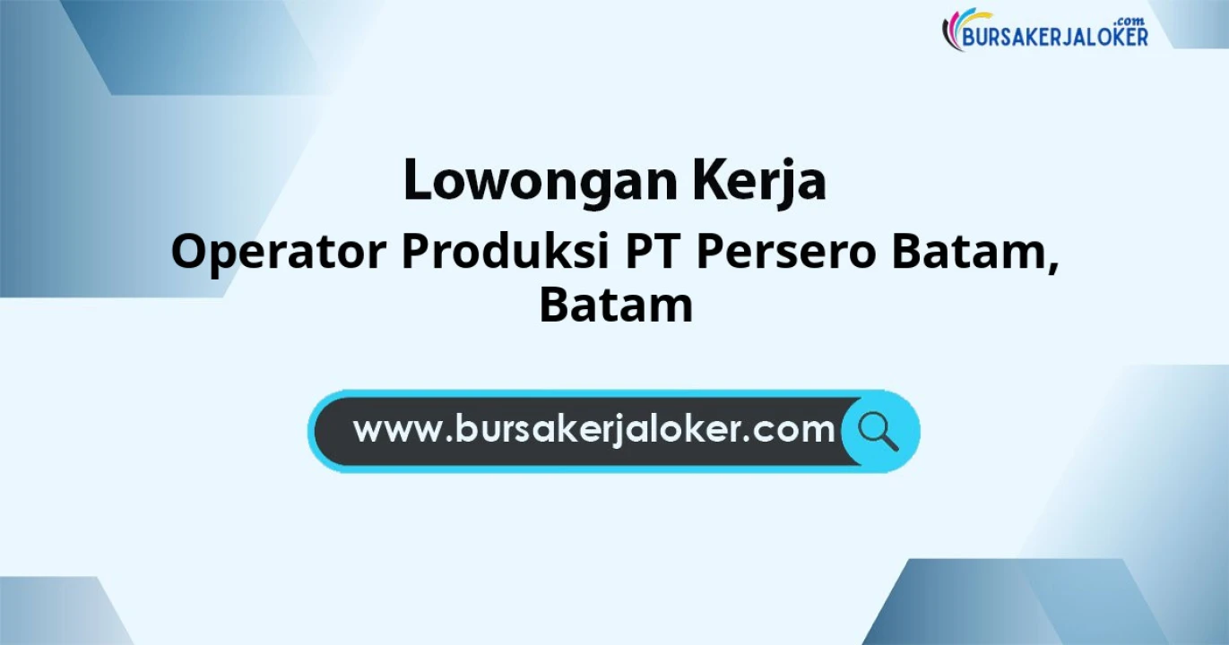 Lowongan Kerja Operator Produksi PT Persero Batam di Batam