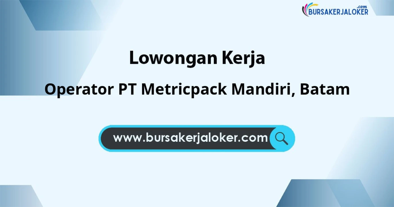 Lowongan Kerja Operator PT Metricpack Mandiri di Batam
