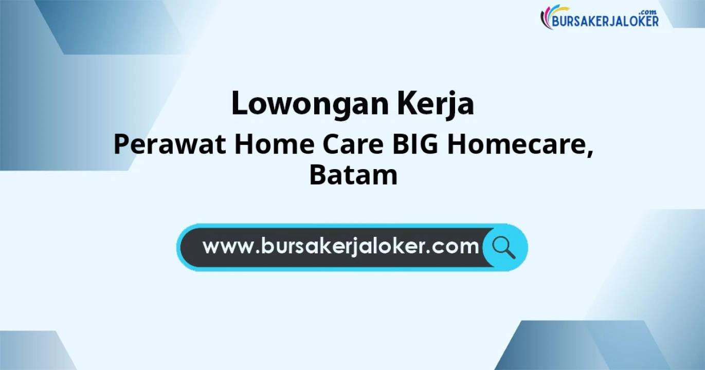 Lowongan Kerja Perawat HOME CARE BIG HOMECARE di Batam