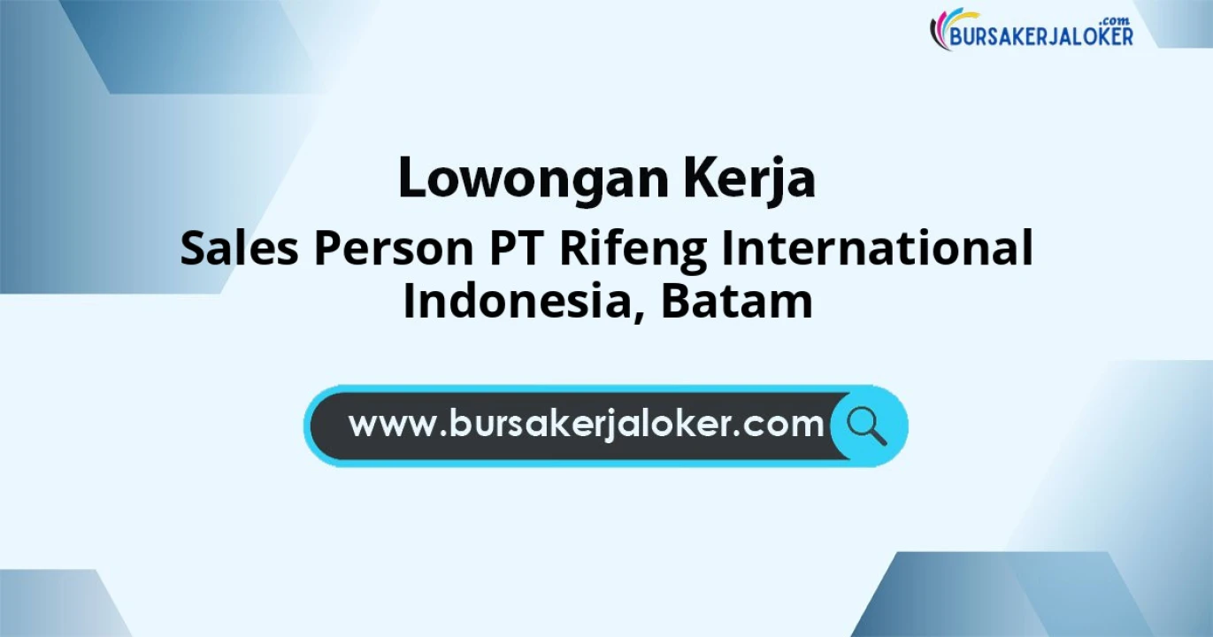 Lowongan Kerja Sales Person PT Rifeng International Indonesia di Batam