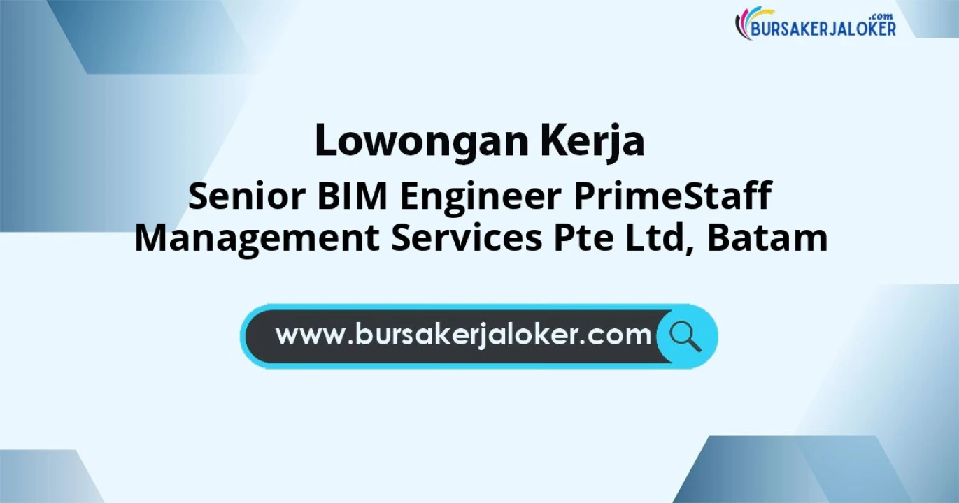 Lowongan Kerja Senior BIM ENGINEER PRIMESTAFF MANAGEMENT SERVICES PTE LTD di Batam