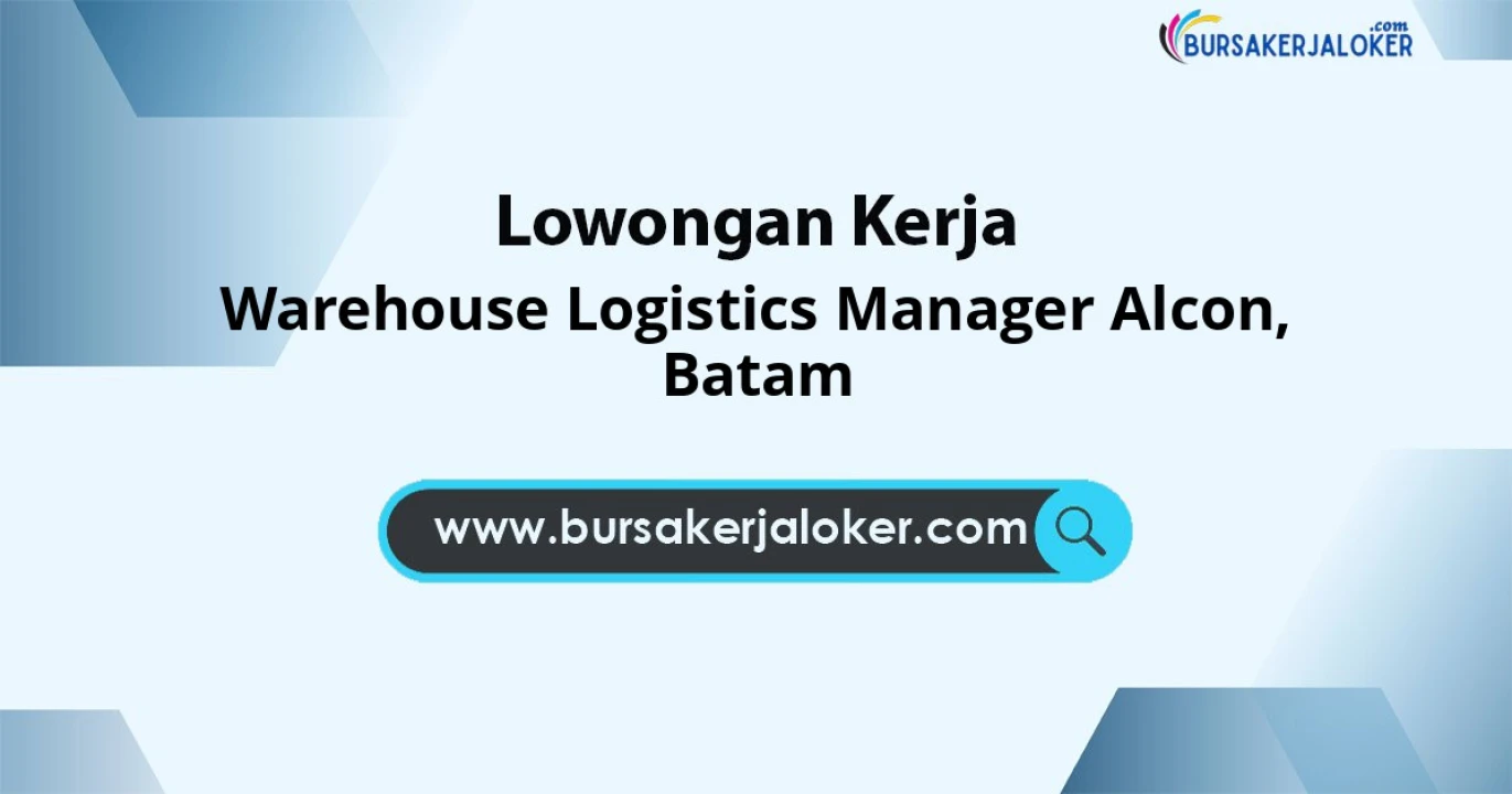Lowongan Kerja Warehouse LOGISTICS MANAGER ALCON di Batam